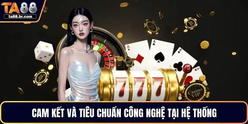 Cam kết và tiêu chuẩn công nghệ tại hệ thống