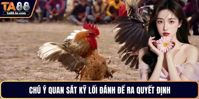 Chú ý quan sát kỹ lối đánh để ra quyết định