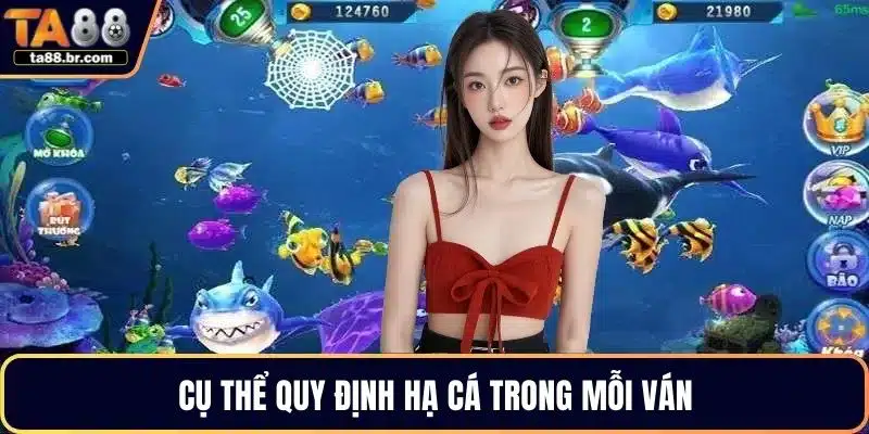 Cụ thể quy định hạ cá trong mỗi ván