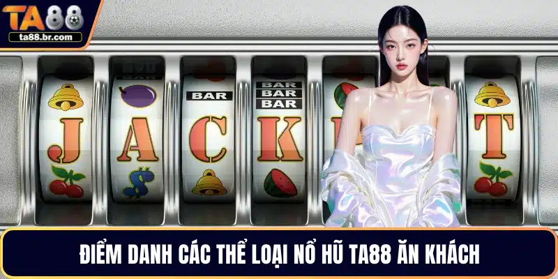 Điểm danh các thể loại nổ hũ TA88 ăn khách