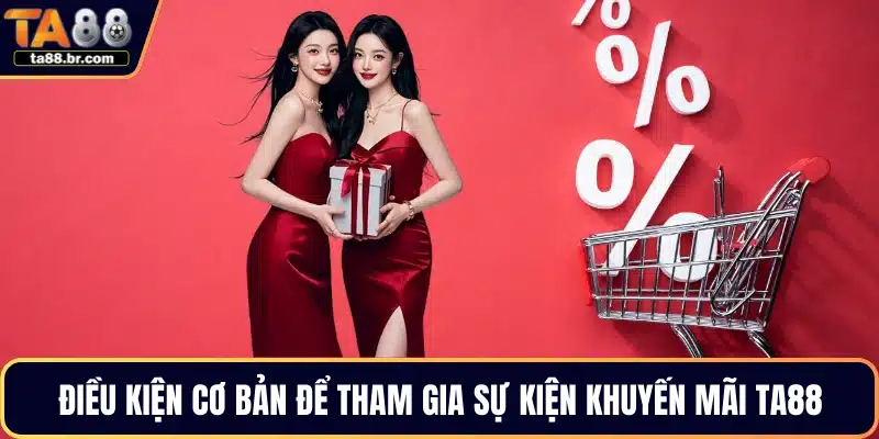 Điều kiện cơ bản để tham gia sự kiện khuyến mãi TA88