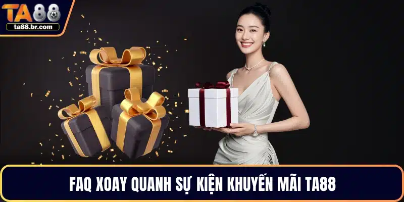FAQ xoay quanh sự kiện khuyến mãi TA88