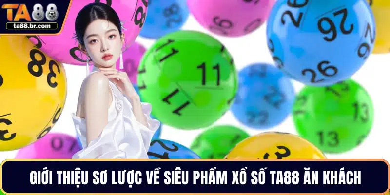 Giới thiệu sơ lược về siêu phẩm xổ số TA88 ăn khách