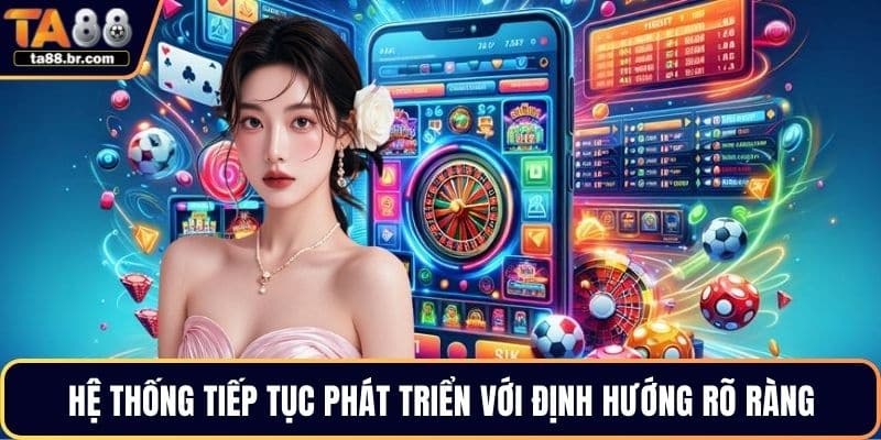 Hệ thống tiếp tục phát triển với định hướng rõ ràng