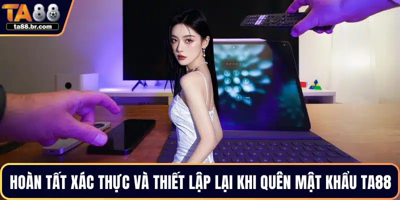 Hoàn tất xác thực và thiết lập lại khi quên mật khẩu TA88