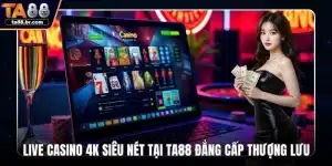Live casino 4K siêu nét