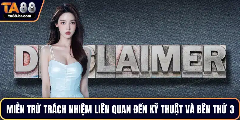 Miễn trừ trách nhiệm liên quan đến kỹ thuật và bên thứ 3