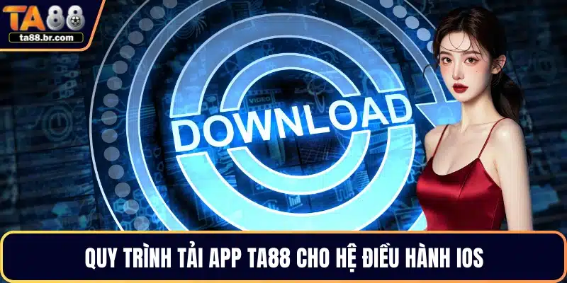 Quy trình tải app TA88 cho hệ điều hành iOS