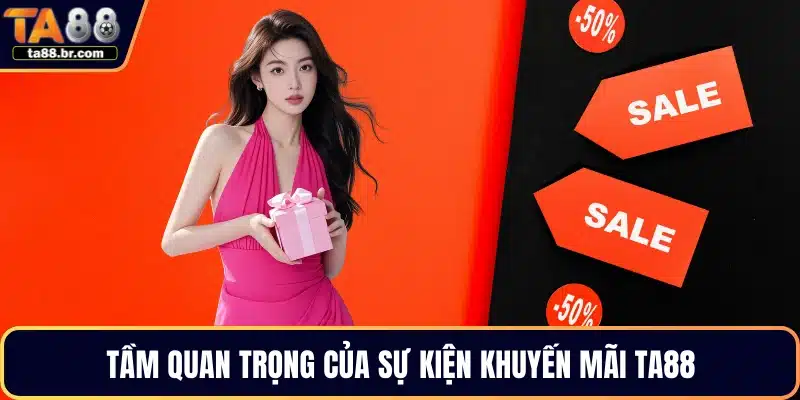 Tầm quan trọng của sự kiện khuyến mãi TA88