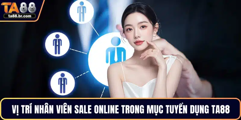 Vị trí nhân viên Sale Online trong mục tuyển dụng TA88